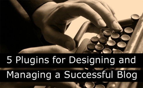 5 Plugins for Designing and Managing a Successful Blog