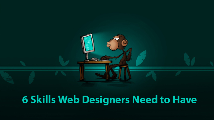 6 Skills Web Designers Need to Have