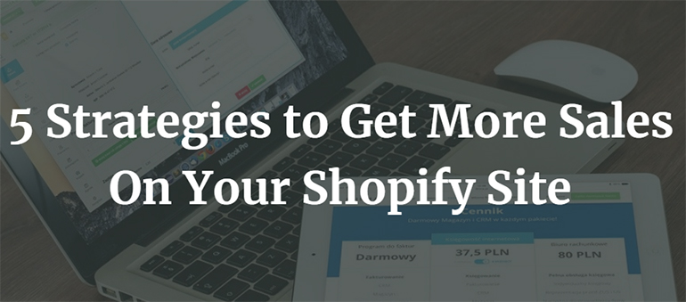 5 Strategies to Get More Sales On Your Shopify Site 1