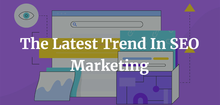 The Latest Trend In SEO Marketing 1