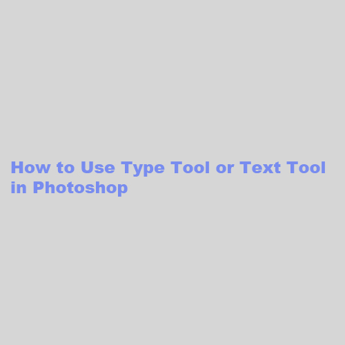How to Use Type Tool in Photoshop