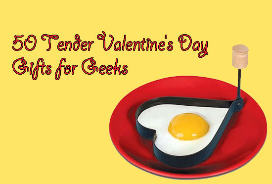 50 Tender Valentine's Day Gifts Ideas for Geeks