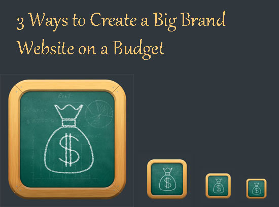 3 Ways to Create a Big Brand Website on a Budget