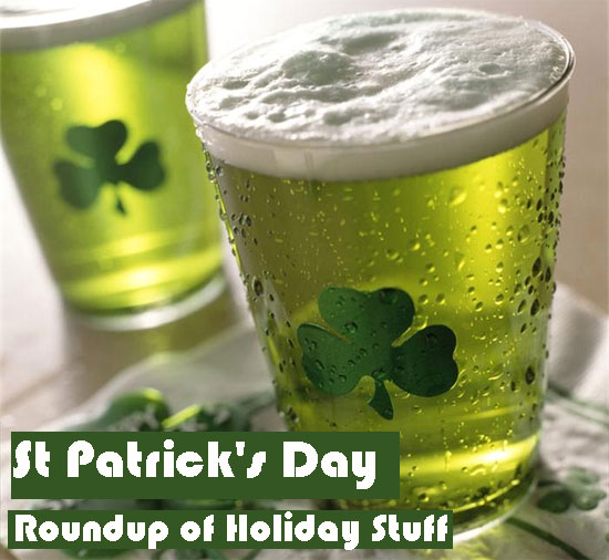 St. Patrick's Day Roundup of Holiday Stuff