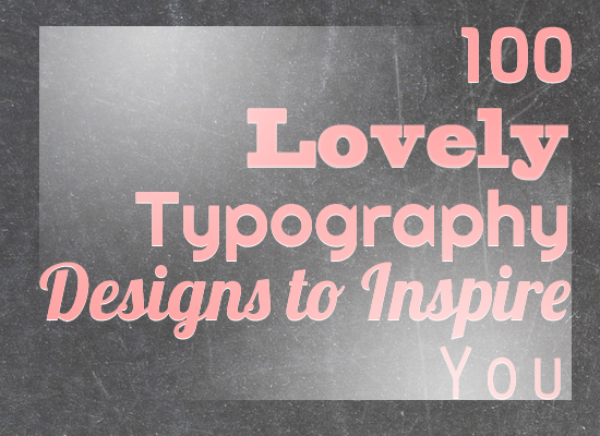 100 Lovely Typography Designs to Inspire You