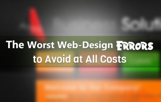 The Worst Web Design Errors to Avoid at All Costs