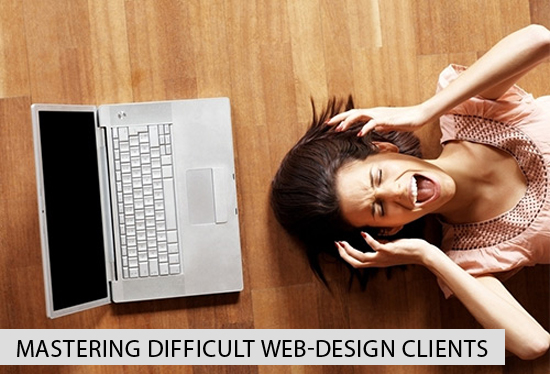 I'm Mad as Hell and Won't Take It Anymore: Mastering Difficult Web-Design Clients