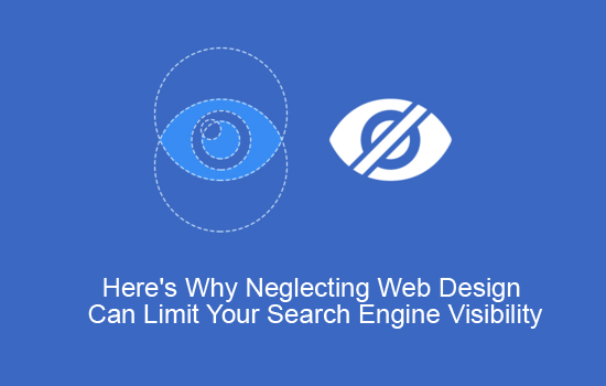Here's Why Neglecting Web Design Can Limit Your Search Engine Visibility