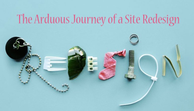 The Arduous Journey of a Site Redesign: Everything You Have to Be Prepared for