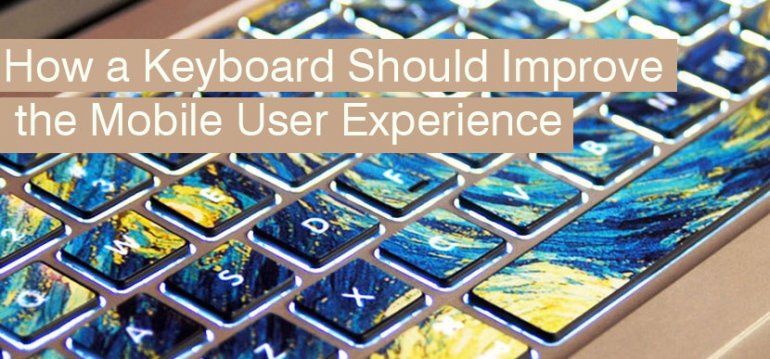 How a Keyboard Should Improve the Mobile User Experience