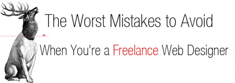 The Worst Mistakes to Avoid When You're a Freelance Web Designer