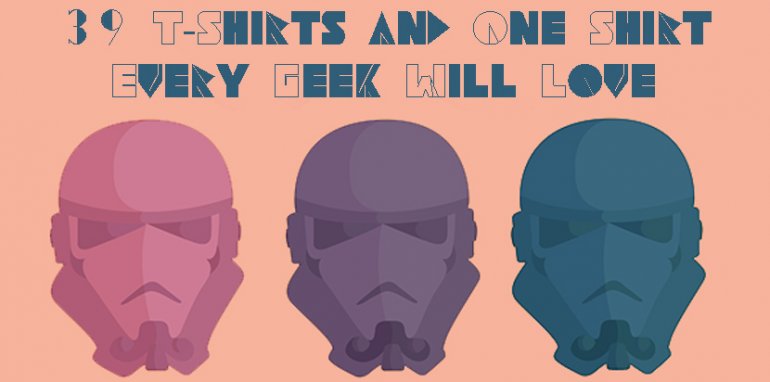 39 T-Shirts and One Shirt Every Geek Will Love