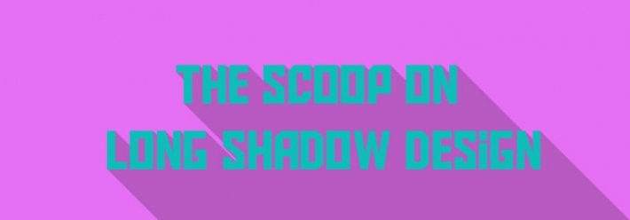 The Scoop on Long Shadow Design
