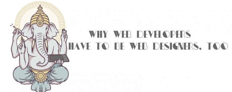 Why Web Developers HAVE to Be Web Designers, Too