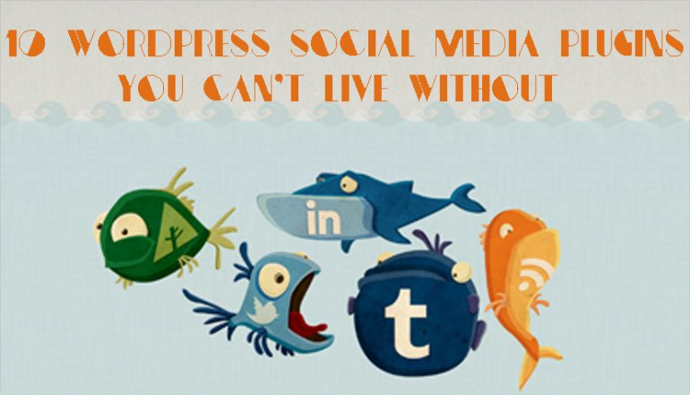 10 WordPress Social Media Plugins You Can't Live Without