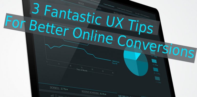 3 Fantastic UX Tips For Better Online Conversions