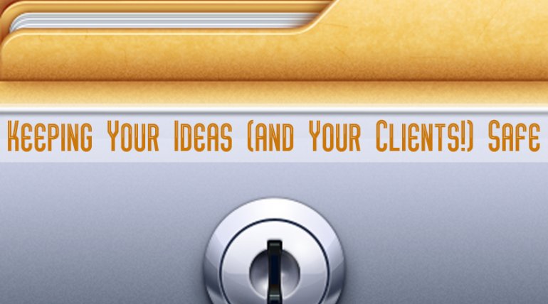 Keeping Your Ideas (and Your Clients!) Safe