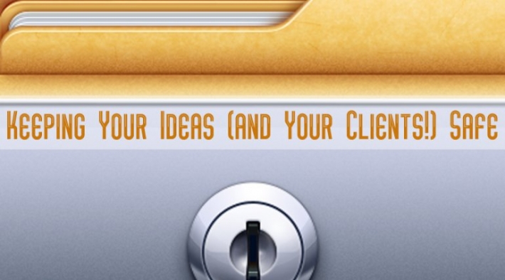 Keeping Your Ideas (and Your Clients!) Safe