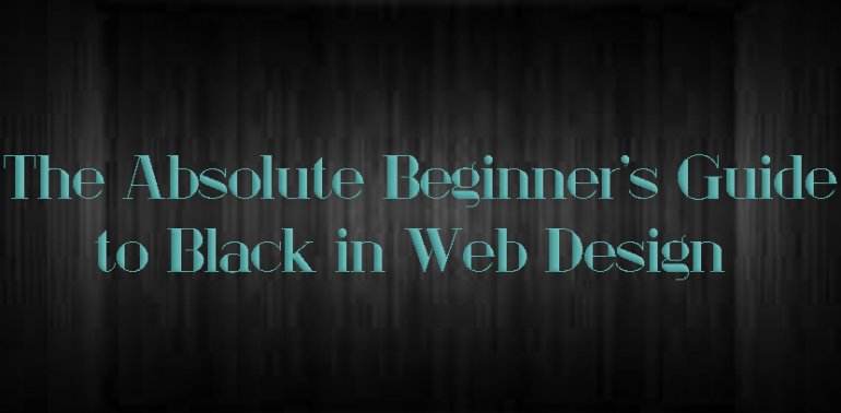 The Absolute Beginner's Guide to Black in Web Design