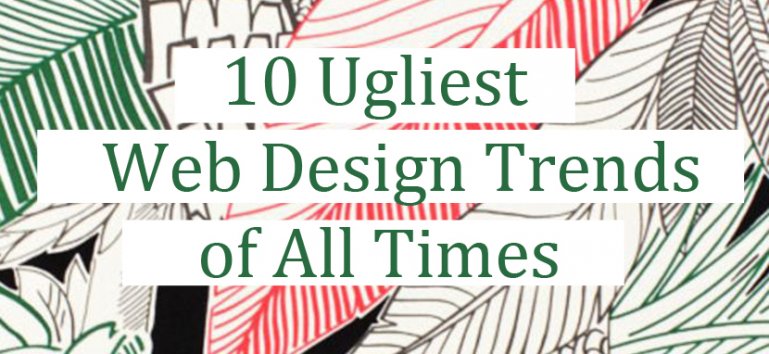10 Ugliest Web Design Trends of All Times