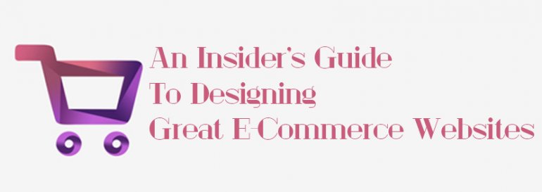 An Insider's Guide To Designing Great E-Commerce Websites