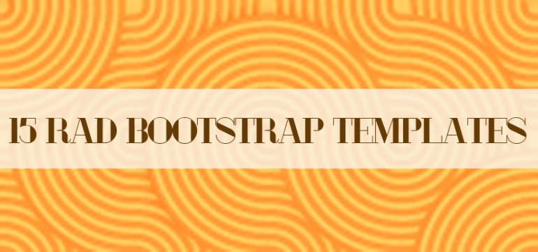15 Rad Bootstrap Templates