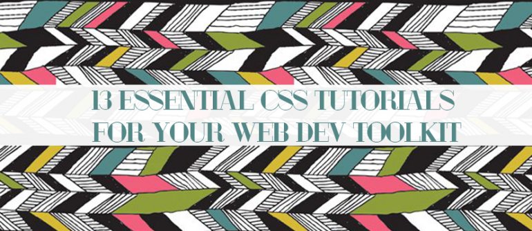 13 Essential CSS Tutorials For Your Web Dev Toolkit