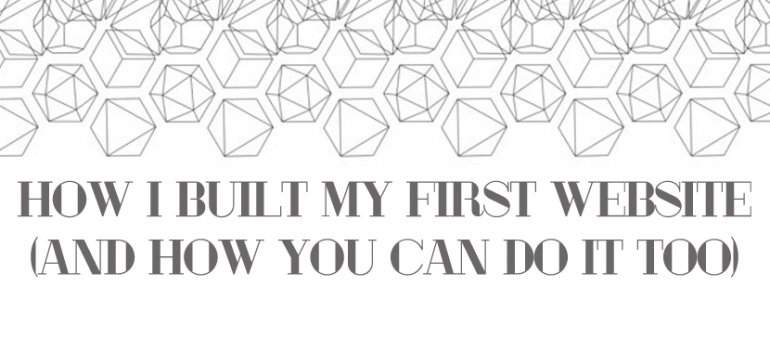 How I built My First Website (and How You Can Do it Too)