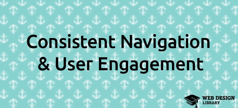 Consistent Navigation & User Engagement