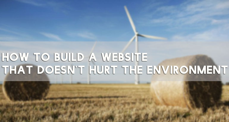 How To Build A Website That Doesn't Hurt The Environment
