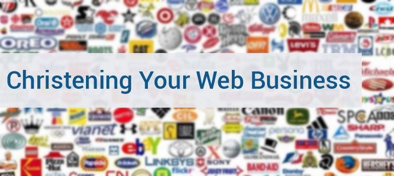 Christening Your Web Business - Tips, Mistakes and Trends You Need to be Aware of