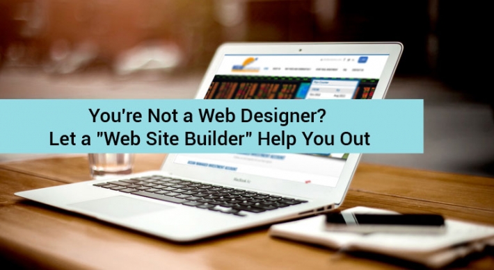 You're Not a Web Designer? Let a "Web Site Builder" Help You Out