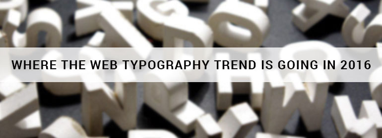 Where the Web Typography Trend Is Going in 2016