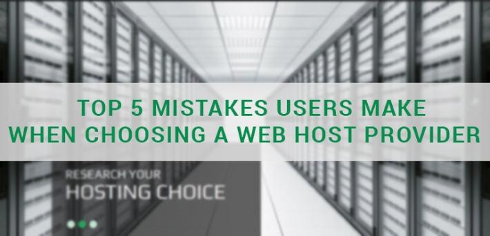 Top 5 Mistakes Users Make When Choosing a Web Host Provider
