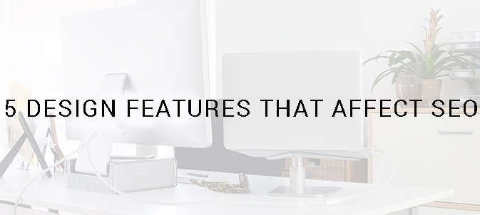 5 Design Features That Affect SEO