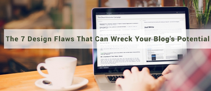 The 7 Design Flaws That Can Wreck Your Blog's Potential