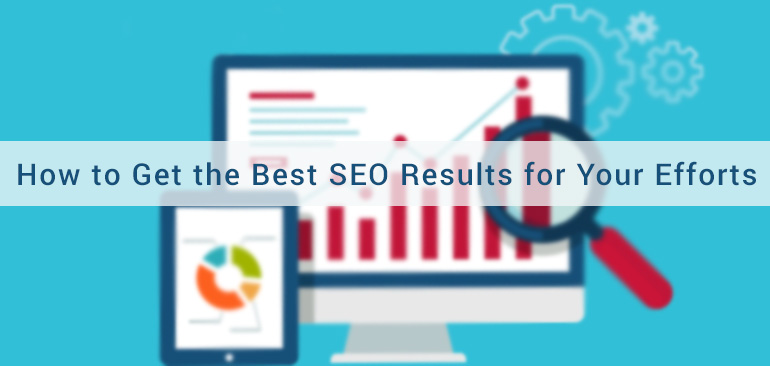 How to Get the Best SEO Results for Your Efforts