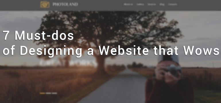 7 Must-dos of Designing a Website that Wows - Smart Strategies to Take