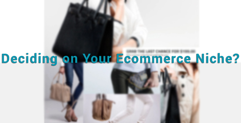 Deciding on Your Ecommerce Niche? Ask Yourself These 6 Questions
