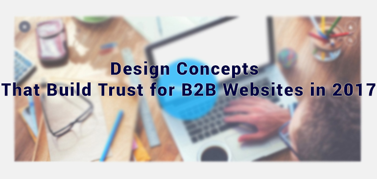 Design Concepts That Build Trust for B2B Websites in 2017