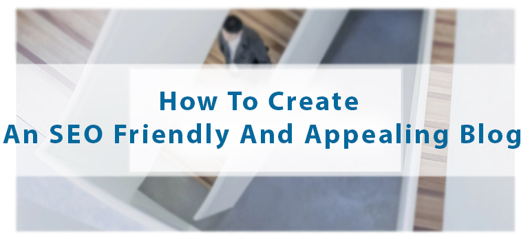 How To Create An SEO Friendly And Appealing Blog