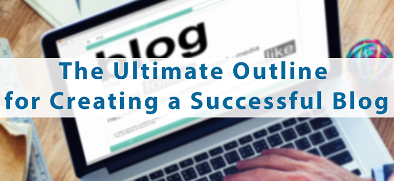 The Ultimate Outline for Creating a Successful Blog