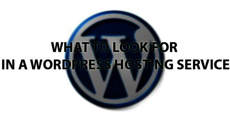 What To Look For In A WordPress Hosting Service
