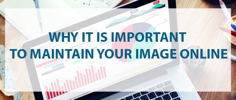 Why it is Important to Maintain Your Image Online