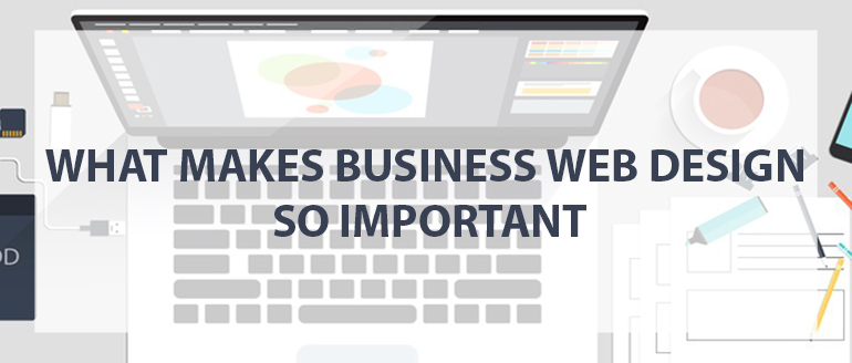 A Look Into What Makes Business Web Design So Important