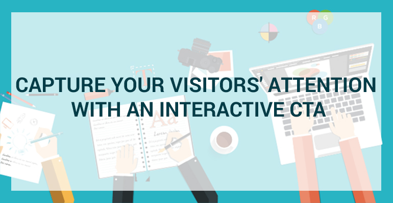 Capture Your Visitors' Attention With an Interactive CTA