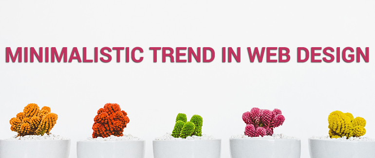 The Future of Minimalistic Trend In Web Design and How to Achieve It