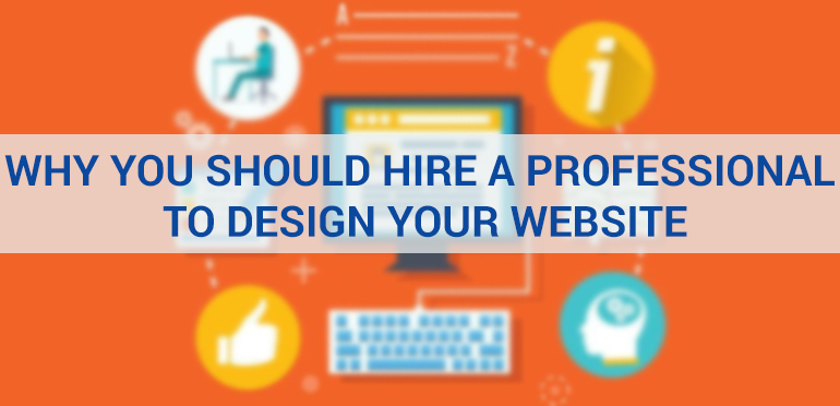 Why You Should Hire a Professional to Design Your Website