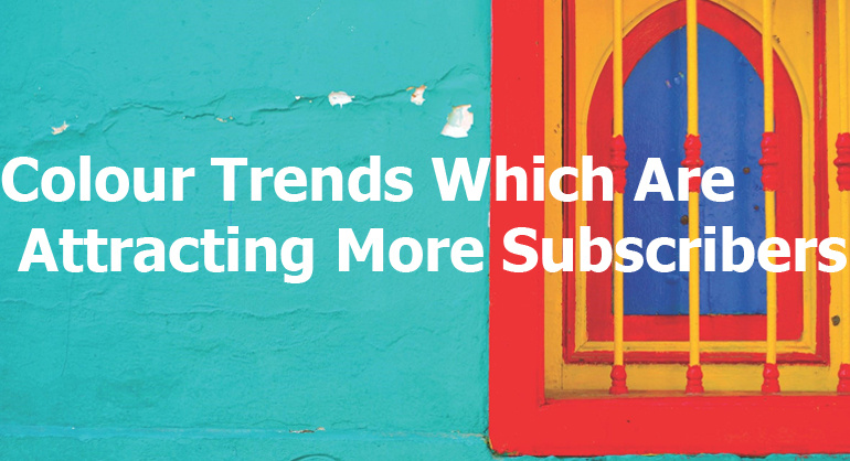 Colour Trends Which Are Attracting More Subscribers