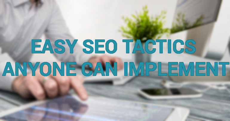 Easy SEO Tactics Anyone Can Implement